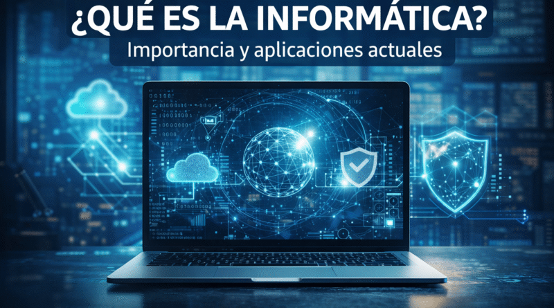 Informática: qué es, aplicaciones actuales y su importancia en la era digital